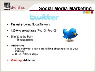 Fastest growing  Social Network 1200+% growth rate  (Feb ‘08-Feb ‘09) Brief & to the Point 140 characters Interactive Find out what people are talking about related to your industry Build Relationships Warning : Addictive Social Media Marketing 
