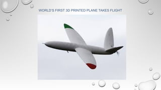 WORLD’S FIRST 3D PRINTED PLANE TAKES FLIGHT
 