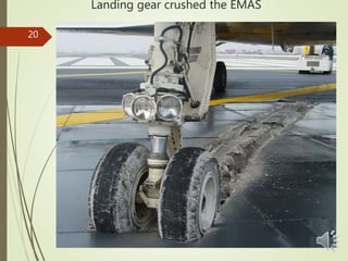 Landing gear crushed the EMAS
1
20
 