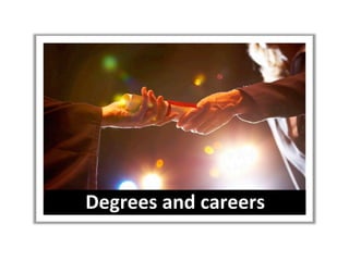Degrees	
  and	
  careers	
  
 