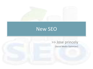 New SEO  >> Jose princely (Social Media Optimizer) 