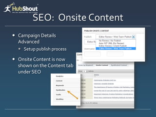 SEO: Onsite Content
? Campaign Details
Advanced
? Setup publish process
? Onsite Content is now
shown on the Content tab
under SEO
 