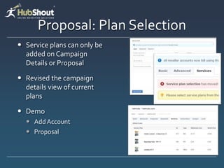 Proposal: Plan Selection
? Service plans can only be
added on Campaign
Details or Proposal
? Revised the campaign
details view of current
plans
? Demo
? Add Account
? Proposal
 