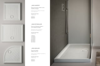 76 77
_LINEA QUADRATO
Piatto doccia quadrato smaltato su tre lati
installabile ad appoggio
Square shower tray, glazed on three sides,
to be installed laid on
Disponibile nelle misure
Available sizes
80x80xh6,5
90x90xh6,5
_LINEA RETTANGOLARE
Piatto doccia rettangolare smaltato su
tre lati installabile ad appoggio
Rectangular shower tray, glazed on
three sides,to be installed laid on
Disponibile nelle misure
Available sizes
72x90xh6,5
70x100xh6,5
70x120xh6,5
70x140xh6,5
80x100xh6,5
80x120xh6,5
80x140xh6,5
_LINEA ANGOLARE
Piatto doccia angolare
smaltato su lato curvo
Angular shower tray, glazed on curve side, to
be installed laid on
Disponibile nelle misure
Available sizes
80x80xh6,5
90x90xh6,5
 