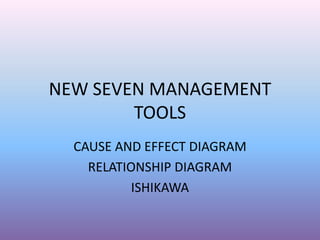 NEW SEVEN MANAGEMENT TOOLS  CAUSE AND EFFECT DIAGRAM RELATIONSHIP DIAGRAM ISHIKAWA 