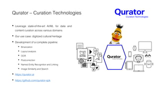 Qurator – Curation Technologies
• Leverage state-of-the-art AI/ML for data and
content curation across various domains
• O...