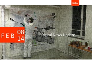 08
F E B 14   Digital News Update
 