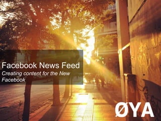 Facebook News Feed
Creating content for the New
Facebook
 