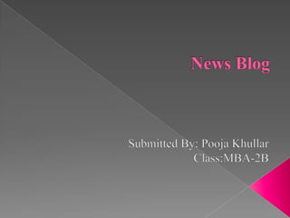 News Blog Submitted By: Pooja Khullar Class:MBA-2B  