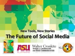 New Tools, New Stories
The Future of Social Media
 