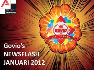 Govio’s
NEWSFLASH
JANUARI 2012
 