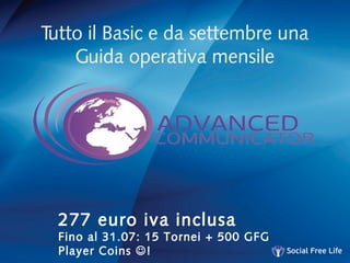 Tutto il Basic e da settembre una
Guida operativa mensile
277 euro iva inclusa
Fino al 31.07: 15 Tornei + 500 GFG
Player Coins !
 