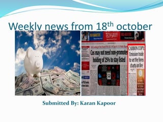 Weekly news from 18th october
Submitted By: Karan Kapoor
 