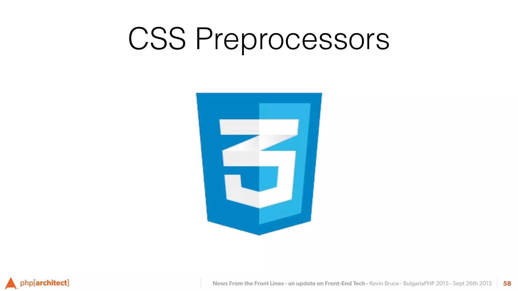 News From the Front Lines - an update on Front-End Tech - Kevin Bruce - BulgariaPHP 2015 - Sept 26th 2015 58
CSS Preprocessors
 