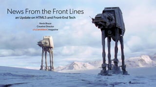 News From the Front Lines 
an Update on HTML5 and Front-End Tech
Kevin Bruce
Creative Director
php[architect] magazine
 
