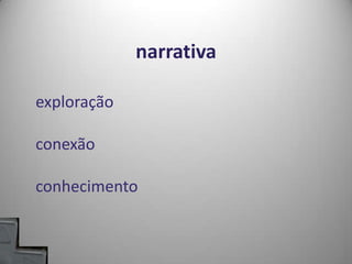 narrativaexploraçãoconexãoconhecimento