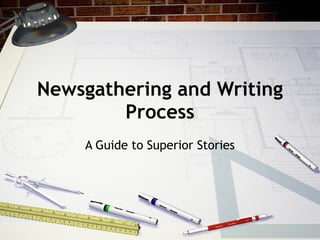 Newsgathering and Writing Process A Guide to Superior Stories 
