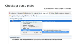 available on files with conflicts
Checkout ours / theirs
 