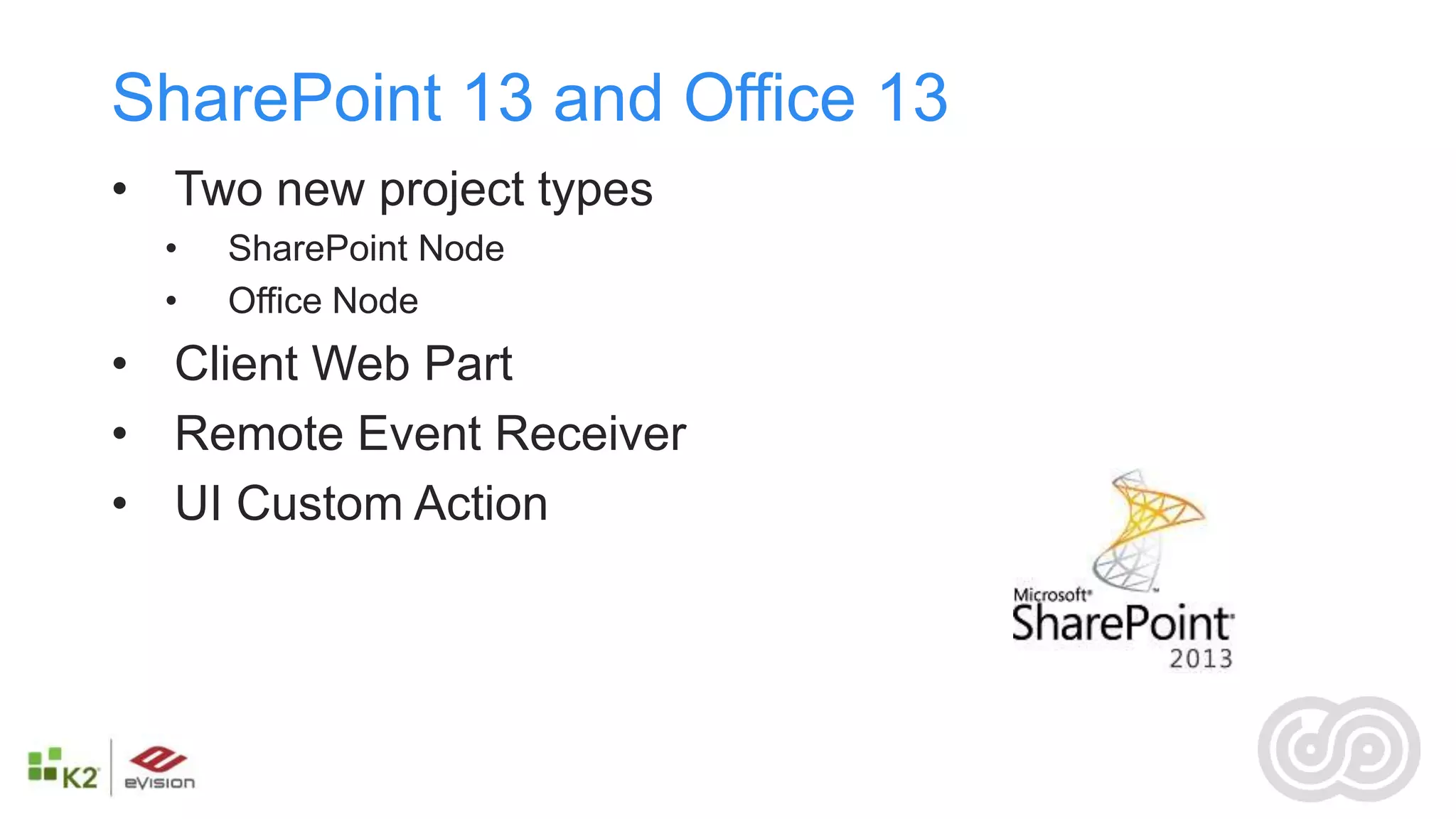 SharePoint 13 and Office 13
• Two new project types
  •   SharePoint Node
  •   Office Node
• Client Web Part
• Remote Event Receiver
• UI Custom Action
 