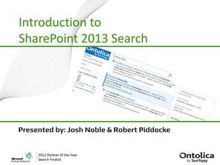 Introduction to
SharePoint 2013 Search




Presented by: Josh Noble & Robert Piddocke
 
