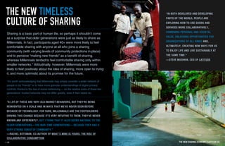 “A LOT OF THESE ARE VERY OLD-MARKET BEHAVIORS, BUT THEY’RE BEING
REINVENTED ON A SCALE AND IN WAYS THAT WE’VE NEVER SEEN BEFORE
BECAUSE OF TECHNOLOGY. FOR SURE, MILLENNIALS ARE THE FOOTSOLDIERS
DRIVING THIS CHANGE BECAUSE IT’S VERY INTUITIVE TO THEM; THEY’VE NEVER
KNOWN ANY DIFFERENTLY. BUT I THINK THAT IT ALSO SEEMS NATURAL TO THE
OLDER GENERATIONS—THE WAR-TIME GENERATIONS— BECAUSE THEY HAD A
VERY STRONG SENSE OF COMMUNITY.”
—RACHEL BOTSMAN, CO-AUTHOR OF WHAT’S MINE IS YOURS: THE RISE OF
COLLABORATIVE CONSUMPTION
THE NEW TIMELESS
CULTURE OF SHARING
Sharing is a basic part of human life, so perhaps it shouldn’t come
as a surprise that older generations were just as likely to share as
Millennials. In fact, participants aged 40+ were more likely to feel
comfortable sharing with anyone at all who joins a sharing
community (with varying levels of community protections in place)
and to perceive “making new friends” as a benefit of sharing,
whereas Millennials tended to feel comfortable sharing only within
smaller networks.* Attitudinally, however, Millennials were more
likely to feel positively about the idea of sharing, more open to trying
it, and more optimistic about its promise for the future.
*It’s worth acknowledging that Millennials may simply consider a wider network of
people to be “friends” or to have more granular understandings of digital privacy
controls, thanks to the rise of social networking — so the relative sizes of these two
generations’ trusted networks may not differ greatly, even if their labels do.
“IN BOTH DEVELOPED AND DEVELOPING
PARTS OF THE WORLD, PEOPLE ARE
EXPLORING HOW TO USE GOODS AND
SERVICES MORE COLLABORATIVELY,
COMBINING PERSONAL AND SOCIETAL
VALUE, UNLOCKING OPPORTUNITIES FOR
ORGANIZATIONS OF ALL KINDS AND,
ULTIMATELY, CREATING NEW WAYS FOR US
TO ENJOY LIFE AND LIVE SUSTAINABLY AT
THE SAME TIME."
—STEVE MUSHKIN, CEO OF LATITUDE
THE NEW SHARING ECONOMY I LATITUDE 42
 