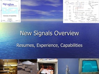 New Signals Overview Resumes, Experience, Capabilities 