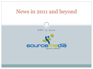 N O V . 3 , 2 0 1 0
News in 2011 and beyond
 