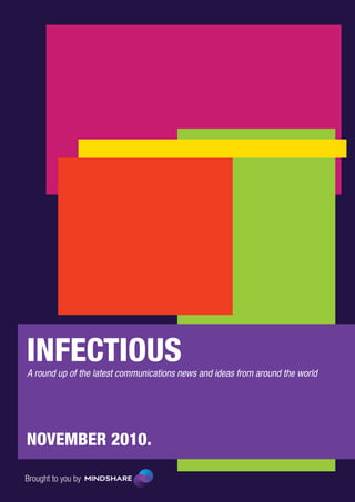 INFECTIOUS
A round up of the latest communications news and ideas from around the world




NOVEMBER 2010.

Brought to you by
 