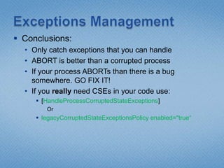 Exceptions ManagementA bit of history:CLR1.1: unhandled exceptions (on secondary threads) will NOT abort process