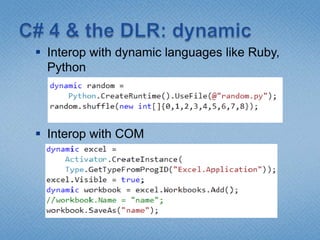 C# 4 & the DLR: dynamicInterop with dynamic languages like Ruby, PythonInterop with COM
