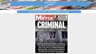 News and Online
Language
Take a look at this cover – what news values are present?
 