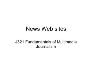 News Web sites J321 Fundamentals of Multimedia Journalism 