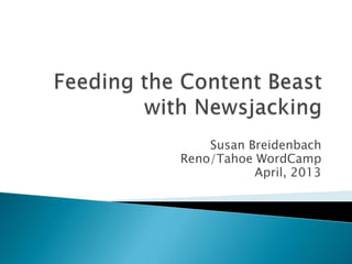 Susan Breidenbach
Reno/Tahoe WordCamp
April, 2013
 