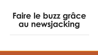 Faire le buzz grâce
au newsjacking
 