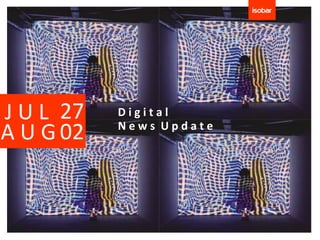 J U L 27   Digital
           News Update
A U G 02
 