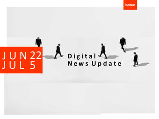 J U N 22   Digital
JUL 5      News Update
 