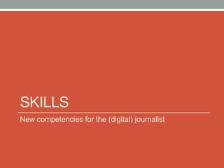 SKILLS
New competencies for the (digital) journalist
 