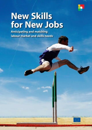 New Skills
for New Jobs
Anticipating and matching
labour market and skills needs




                                 European Commission
 
