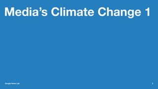 Media’s Climate Change 1
Google News Lab 2
 
