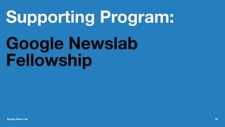 Supporting Program:
Google Newslab
Fellowship
Google News Lab 32
 
