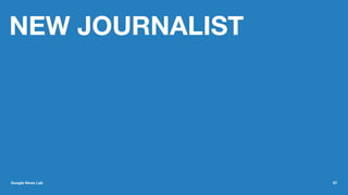 NEW JOURNALIST
Google News Lab 57
 