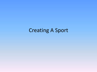 Creating A Sport 