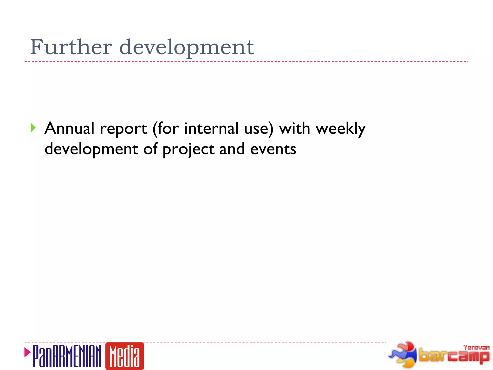 Further development Annual report (for internal use) with weekly development of project and events 