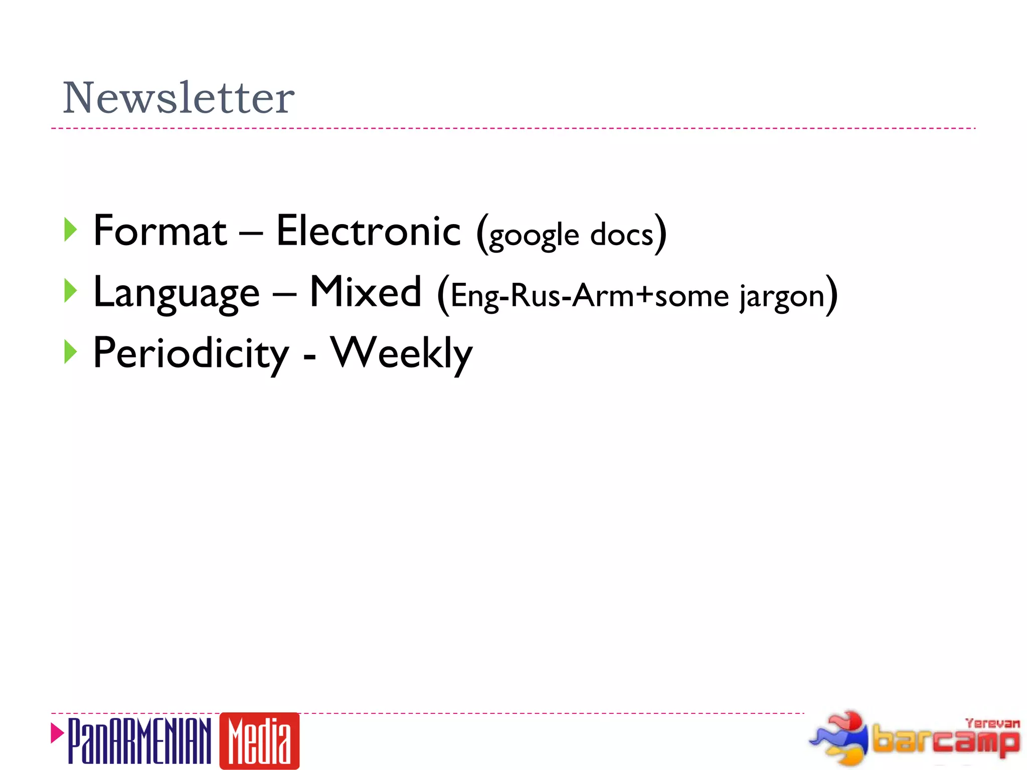 Newsletter Format – Electronic ( google docs ) Language – Mixed ( Eng-Rus-Arm+some jargon ) Periodicity - Weekly 