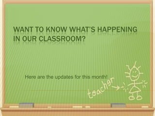 Want to know what’s happening in our classroom? Here are the updates for this month!  