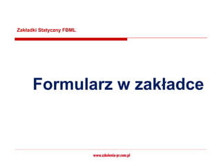 Zakładki Statyczny FBML




      Formularz w zakładce
 