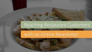 Reaching Restaurant Customers
with an Online Newsletter
 
