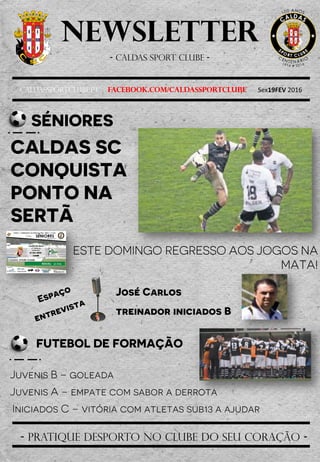 Newsletter
- Caldas sport clube -
Caldassportclube.pt facebook.com/caldassportclube Sex19FEV 2016
- pratique desporto no clube do seu coração -
 