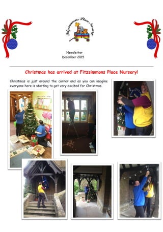 Newsletter
December 2015
Christmas has arrived at Fitzsimmons Place Nursery!
Christmas is just around the corner and as you can imagine
everyone here is starting to get very excited for Christmas.
 