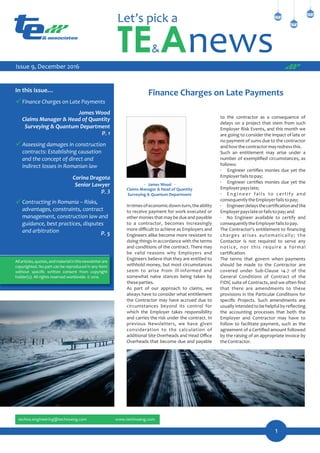 Finance Charges on Late Payments
James Wood
Claims Manager & Head of Quantity
Surveying & Quantum Department
Finance Charges on Late Payments
James Wood
Claims Manager & Head of Quantity
Surveying & Quantum Department
Assessing damages in construction
contracts: Establishing causation
and the concept of direct and
indirect losses in Romanian law
Corina Dragota
Senior Lawyer
Contracting in Romania – Risks,
advantages, constraints, contract
management, construction law and
guidance, best practices, disputes
and arbitration 5
to the contractor as a consequence of
delays on a project that stem from such
Employer Risk Events, and this month we
are going to consider the impact of late or
no payment of sums due to the contractor
andhowthecontractormayredressthis.
Such an entitlement may arise under a
number of exempliﬁed circumstances, as
follows:
· Engineer certiﬁes monies due yet the
Employerfailstopay;
· Engineer certiﬁes monies due yet the
Employerpayslate;
· E n g i n e e r fai ls to certify and
consequentlytheEmployerfailstopay;
· Engineerdelaysthecertiﬁcationand the
Employerpayslateorfailstopay;and
· No Engineer available to certify and
consequentlytheEmployerfailstopay.
The Contractor's entitlement to ﬁnancing
charges arises automatically; the
Contactor is not required to serve any
notice, nor this require a formal
certiﬁcation.
The terms that govern when payments
should be made to the Contractor are
covered under Sub-Clause 14.7 of the
General Conditions of Contract of the
FIDIC suite of Contracts, and we often ﬁnd
that there are amendments to these
provisions in the Particular Conditions for
speciﬁc Projects. Such amendments are
usually intended to be helpful by reﬂecting
the accounting processes that both the
Employer and Contractor may have to
follow to facilitate payment, such as the
agreement of a Certiﬁed amount followed
by the raising of an appropriate invoice by
theContractor.
Intimesofeconomicdown-turn,theability
to receive payment for work executed or
other monies that may be due and payable
to a contractor, becomes increasingly
more diﬃcult to achieve as Employers and
Engineers alike become more resistant to
doing things in accordance with the terms
and conditions of the contract. There may
be valid reasons why Employers and
Engineers believe that they are entitled to
withhold money, but most circumstances
seem to arise from ill-informed and
somewhat naïve stances being taken by
theseparties.
As part of our approach to claims, we
always have to consider what entitlement
the Contractor may have accrued due to
circumstances beyond its control for
which the Employer takes responsibility
and carries the risk under the contract. In
previous Newsletters, we have given
consideration to the calculation of
additional Site Overheads and Head Oﬃce
Overheads that become due and payable
Issue 9, December 2016
6
 